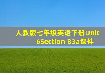 人教版七年级英语下册Unit6Section B3a课件